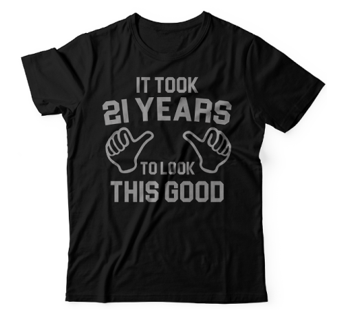 Прикольная футболка с надписью "It took 21 years to look this good"