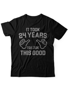 Прикольная футболка с надписью "It took 24 years to look this good"