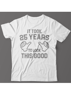 Прикольная футболка с надписью "It took 25 years to look this good"