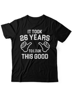 Прикольная футболка с надписью "It took 26 years to look this good"