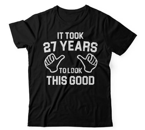 Прикольная футболка с надписью "It took 27 years to look this good"
