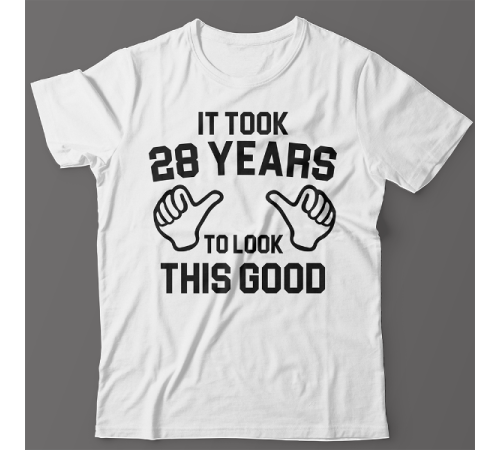 Прикольная футболка с надписью "It took 28 years to look this good"