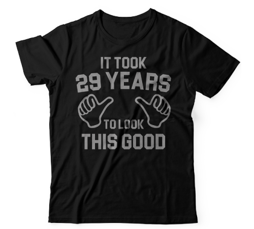 Прикольная футболка с надписью "It took 29 years to look this good"