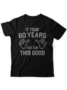 Прикольная футболка с надписью "It took 60 years to look this good"