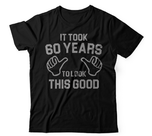 Прикольная футболка с надписью "It took 60 years to look this good"