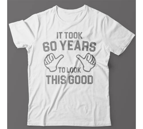Прикольная футболка с надписью "It took 60 years to look this good"