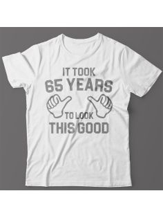 Прикольная футболка с надписью "It took 65 years to look this good"