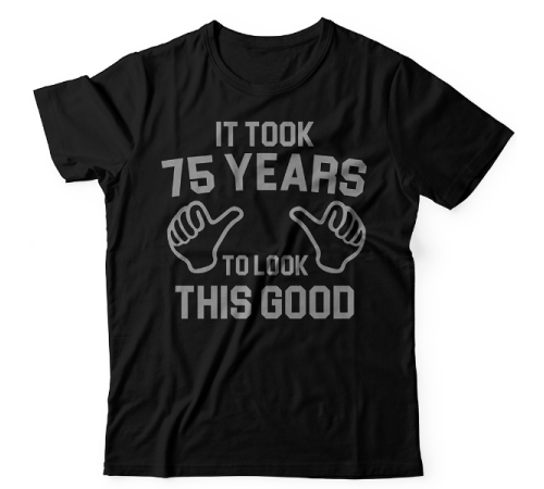 Прикольная футболка с надписью "It took 75 years to look this good"