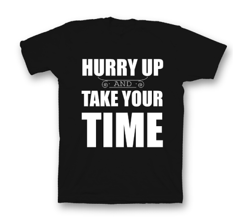 Прикольная футболка с принтом "Hurry up and take your time"