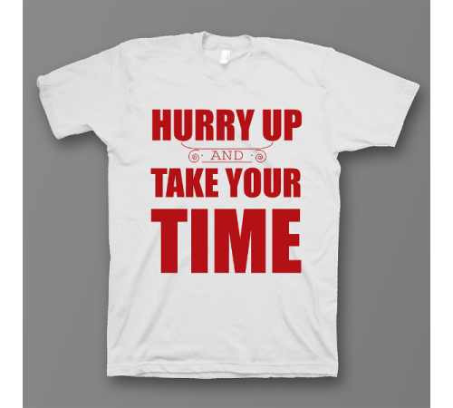 Прикольная футболка с принтом "Hurry up and take your time"