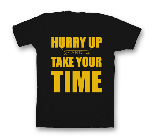 Прикольная футболка с принтом "Hurry up and take your time"