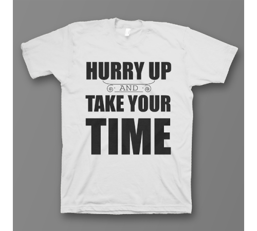 Прикольная футболка с принтом "Hurry up and take your time"