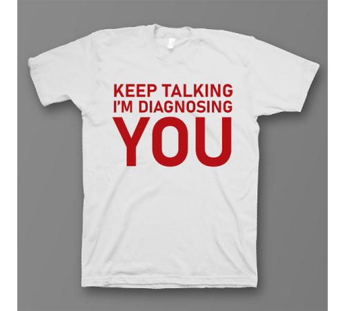 Прикольная футболка с принтом "Keep talking i'm diagnosing you"