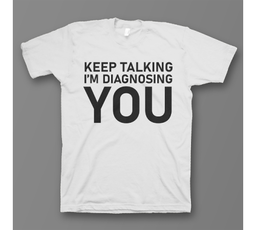 Прикольная футболка с принтом "Keep talking i'm diagnosing you"