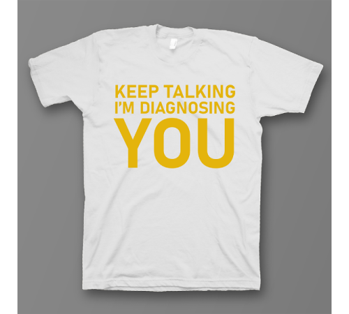 Прикольная футболка с принтом "Keep talking i'm diagnosing you"