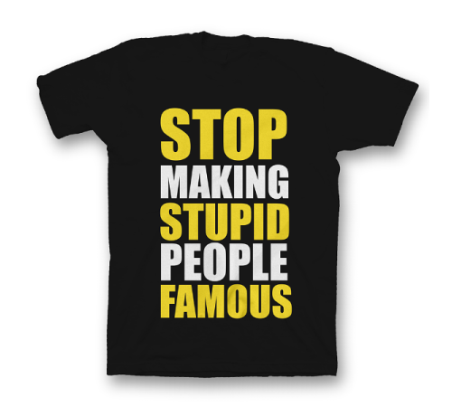 Прикольная футболка с принтом "Stop making stupid people famous"