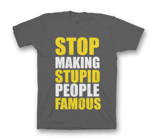 Прикольная футболка с принтом "Stop making stupid people famous"