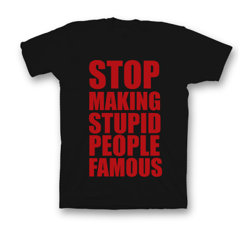 Прикольная футболка с принтом "Stop making stupid people famous"