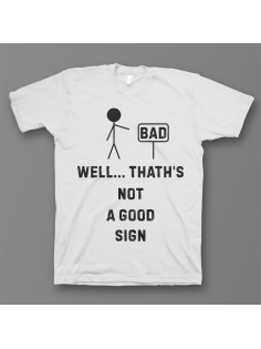 Прикольная футболка с принтом "Well.. That's not a good sign"