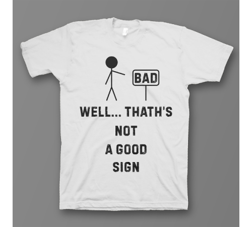 Прикольная футболка с принтом "Well.. That's not a good sign"