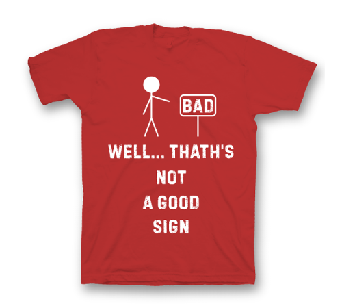 Прикольная футболка с принтом "Well.. That's not a good sign"