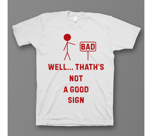 Прикольная футболка с принтом "Well.. That's not a good sign"