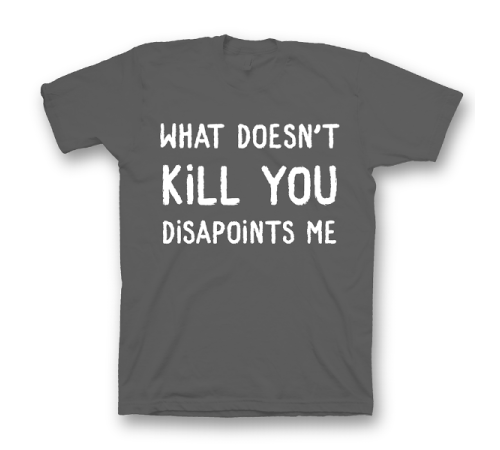 Прикольная футболка с принтом "What doesn't kill you disappoints me"
