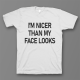 Прикольная футболка с принтом "I'm nicer than my face looks"