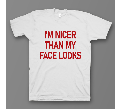 Прикольная футболка с принтом "I'm nicer than my face looks"
