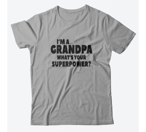 Футболка в подарок для дедушки с надписью "I'm a grandpa. What's your superpower?"