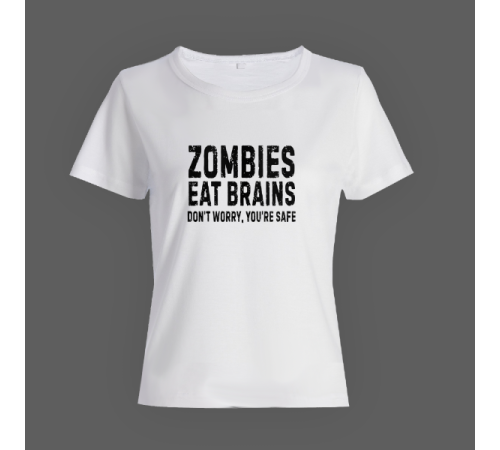 Женская прикольная футболка с принтом "Zombies eat brains. Don't worry, you are safe"