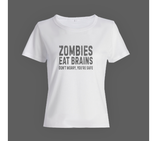 Женская прикольная футболка с принтом "Zombies eat brains. Don't worry, you are safe"