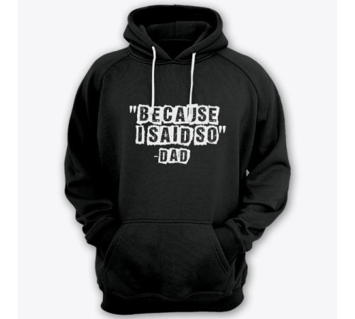 Толстовка с капюшоном для папы с надписью "Because i said so - Dad" ("Потому что я так сказал - Папа")
