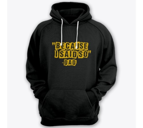 Толстовка с капюшоном для папы с надписью "Because i said so - Dad" ("Потому что я так сказал - Папа")