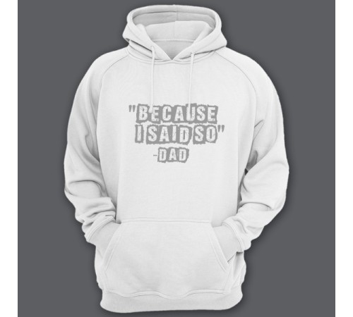 Толстовка с капюшоном для папы с надписью "Because i said so - Dad" ("Потому что я так сказал - Папа")