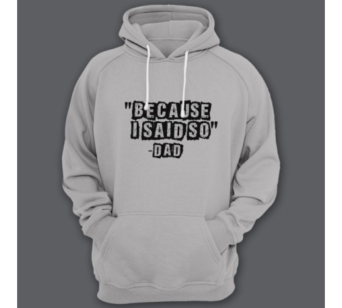 Толстовка с капюшоном для папы с надписью "Because i said so - Dad" ("Потому что я так сказал - Папа")