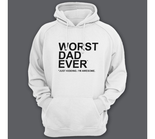 Толстовка с капюшоном для папы с надписью "Worst dad ever (just kidding. I'm awesome.)"