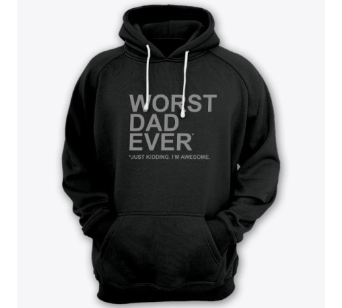Толстовка с капюшоном для папы с надписью "Worst dad ever (just kidding. I'm awesome.)"