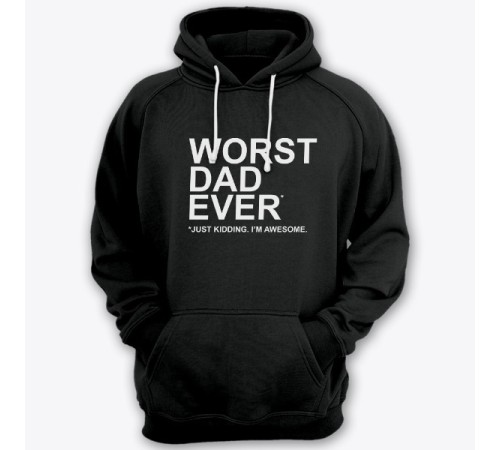 Толстовка с капюшоном для папы с надписью "Worst dad ever (just kidding. I'm awesome.)"