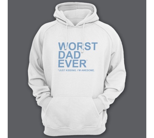 Толстовка с капюшоном для папы с надписью "Worst dad ever (just kidding. I'm awesome.)"