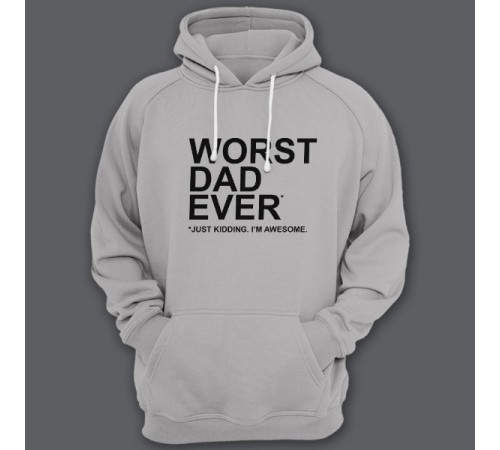 Толстовка с капюшоном для папы с надписью "Worst dad ever (just kidding. I'm awesome.)"