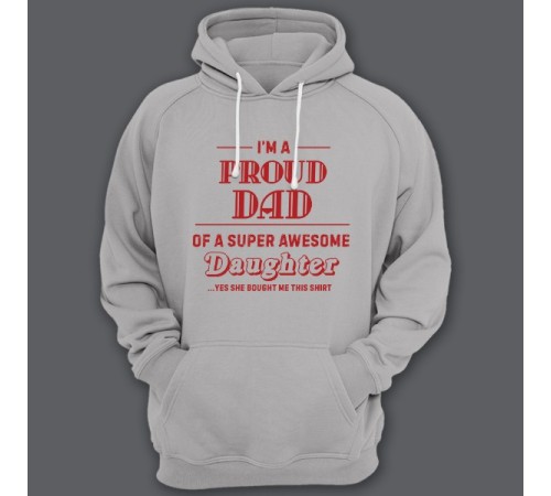 Толстовка с капюшоном для папы с надписью "I'm a proud dad of a super awesome daughter (...yes she bought me this shirt)'"