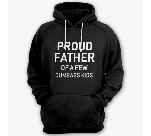 Толстовка с капюшоном для папы с надписью "Proud father of a few dumbass kids" ("Гордый отец нескольких засранцев")