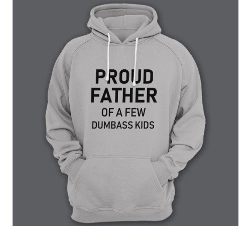Толстовка с капюшоном для папы с надписью "Proud father of a few dumbass kids" ("Гордый отец нескольких засранцев")