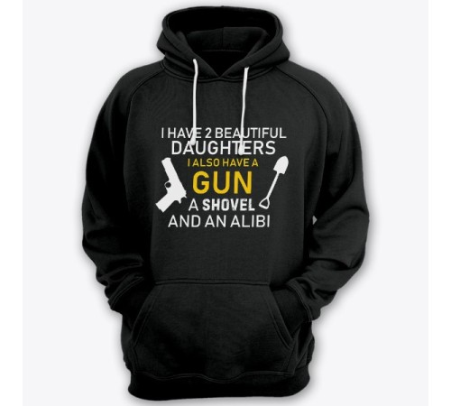 Толстовка с капюшоном для папы с надписью "I have 2 beautiful daughters. I also have a gun, a shovel and an alibi"