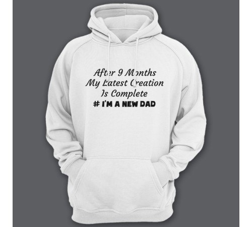 Толстовка с капюшоном для папы с надписью "After 9 months my latest creation is complete"