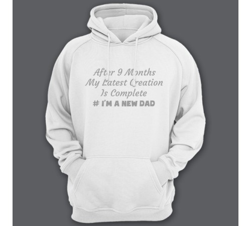 Толстовка с капюшоном для папы с надписью "After 9 months my latest creation is complete"