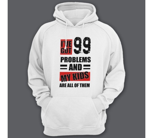 Толстовка с капюшоном для папы с надписью "I've got 99 problems and my kids are all of them"