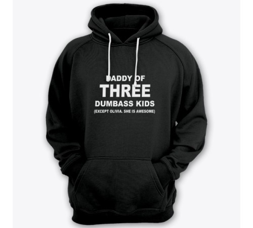 Толстовка с капюшоном для папы с надписью "Daddy of three dumbass kids (Except Olivia. She is awesome)"