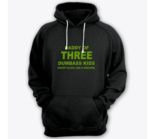 Толстовка с капюшоном для папы с надписью "Daddy of three dumbass kids (Except Olivia. She is awesome)"